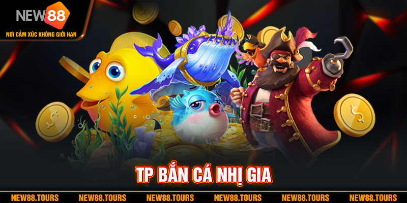 TP Bắn Cá nhị gia | Săn Boss Lớn, Rinh Quà Khủng Cùng NEW88 